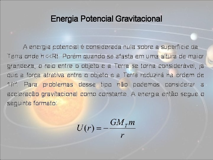 Energia Potencial Gravitacional A energia potencial é considerada nula sobre a superfície da Terra