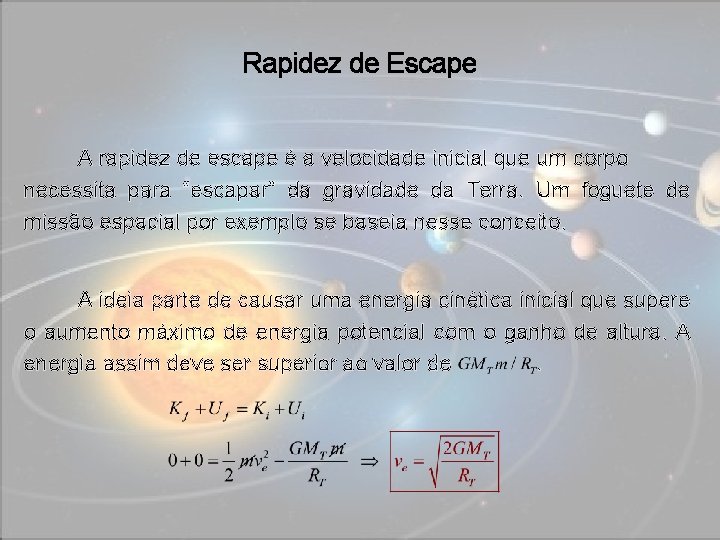 Rapidez de Escape A rapidez de escape é a velocidade inicial que um corpo