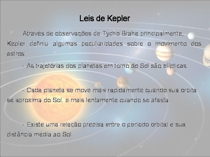 Leis de Kepler Através de observações de Tycho Brahe principalmente, Kepler definiu algumas peculiaridades