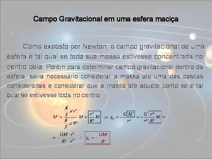 Campo Gravitacional em uma esfera maciça Como exposto por Newton, o campo gravitacional de