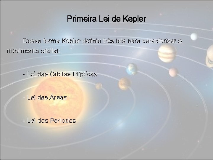 Primeira Lei de Kepler Dessa forma Kepler definiu três leis para caracterizar o movimento