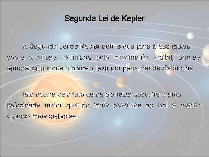 Segunda Lei de Kepler A Segunda Lei de Kepler define que para áreas iguais,