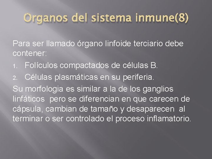 Örganos del sistema inmune(8) Para ser llamado órgano linfoide terciario debe contener: 1. Folículos