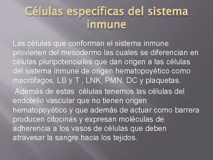 Células específicas del sistema inmune Las células que conforman el sistema inmune provienen del