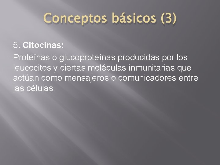 Conceptos básicos (3) 5. Citocinas: Proteínas o glucoproteínas producidas por los leucocitos y ciertas