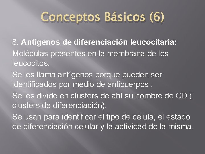 Conceptos Básicos (6) 8. Antigenos de diferenciación leucocitaria: Moléculas presentes en la membrana de