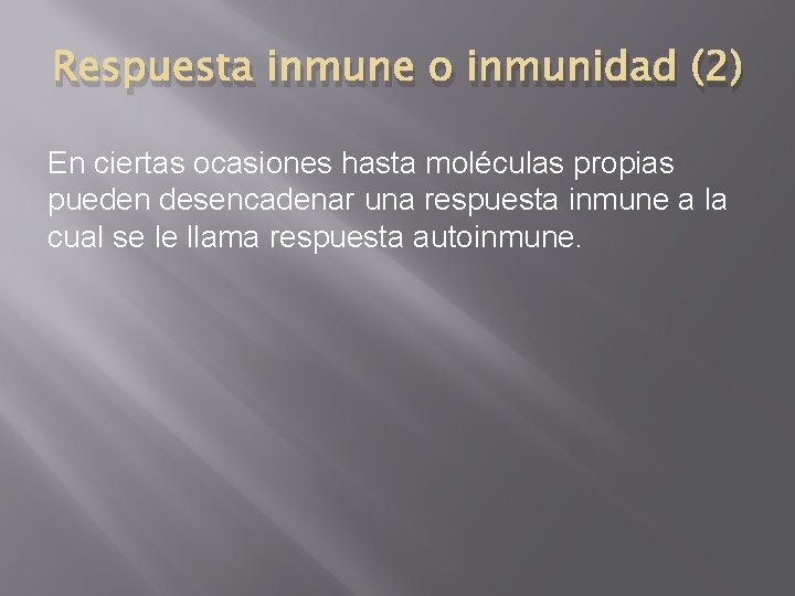 Respuesta inmune o inmunidad (2) En ciertas ocasiones hasta moléculas propias pueden desencadenar una