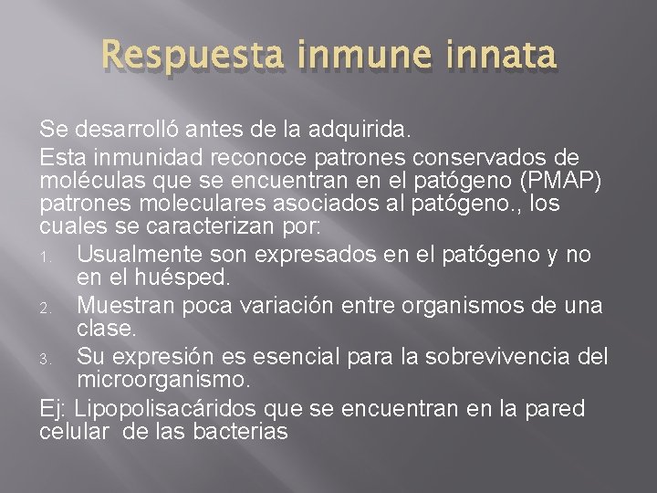 Respuesta inmune innata Se desarrolló antes de la adquirida. Esta inmunidad reconoce patrones conservados