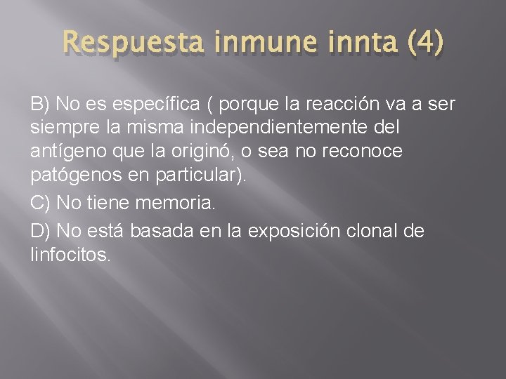 Respuesta inmune innta (4) B) No es específica ( porque la reacción va a