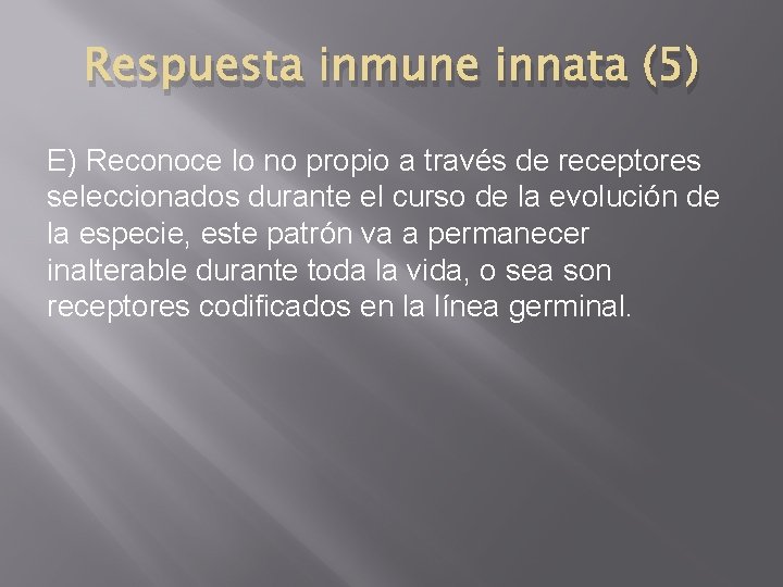 Respuesta inmune innata (5) E) Reconoce lo no propio a través de receptores seleccionados