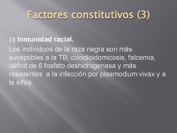 Factores constitutivos (3) b) Inmunidad racial. Los individuos de la raza negra son más