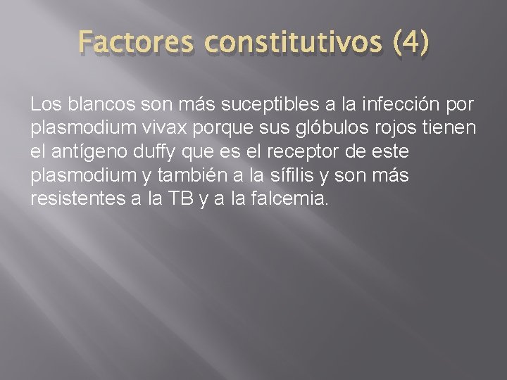 Factores constitutivos (4) Los blancos son más suceptibles a la infección por plasmodium vivax