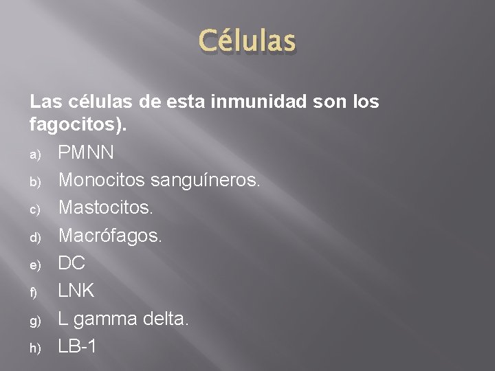 Células Las células de esta inmunidad son los fagocitos). a) PMNN b) Monocitos sanguíneros.