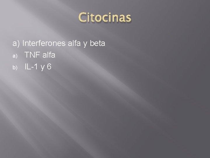 Citocinas a) Interferones alfa y beta a) TNF alfa b) IL-1 y 6 