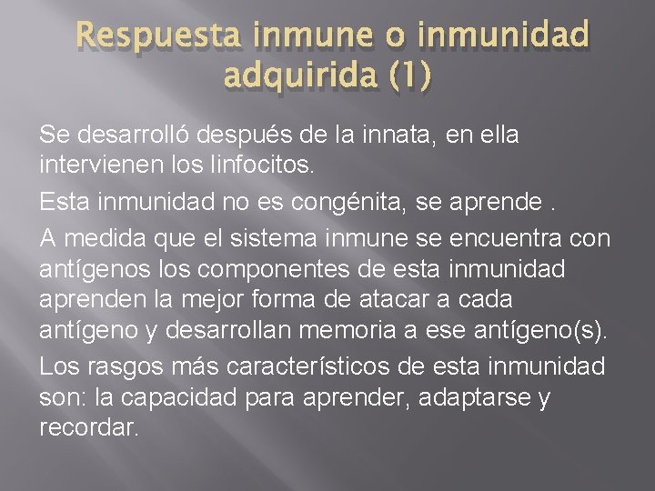 Respuesta inmune o inmunidad adquirida (1) Se desarrolló después de la innata, en ella
