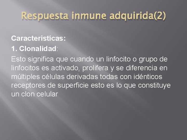 Respuesta inmune adquirida(2) Caracteristícas: 1. Clonalidad: Esto significa que cuando un linfocito o grupo