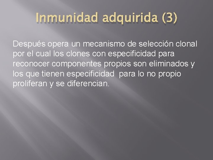 Inmunidad adquirida (3) Después opera un mecanismo de selección clonal por el cual los