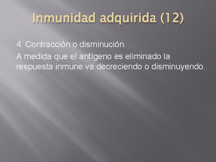 Inmunidad adquirida (12) 4. Contracción o disminución. A medida que el antígeno es eliminado