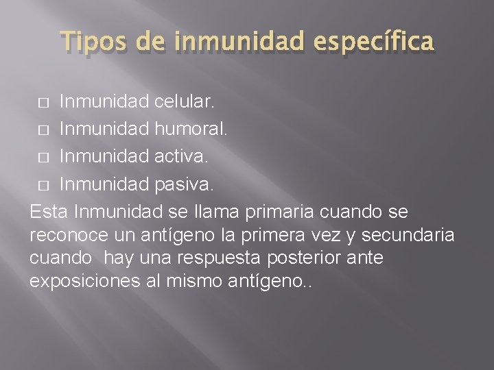 Tipos de inmunidad específica Inmunidad celular. � Inmunidad humoral. � Inmunidad activa. � Inmunidad