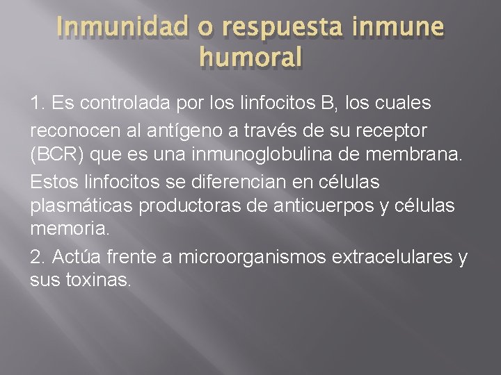 Inmunidad o respuesta inmune humoral 1. Es controlada por los linfocitos B, los cuales