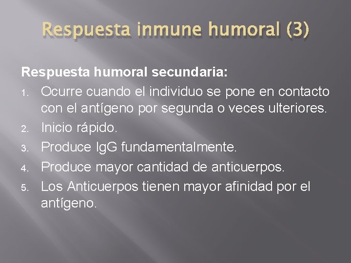 Respuesta inmune humoral (3) Respuesta humoral secundaria: 1. Ocurre cuando el individuo se pone