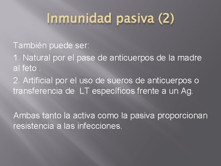 Inmunidad pasiva (2) También puede ser: 1. Natural por el pase de anticuerpos de