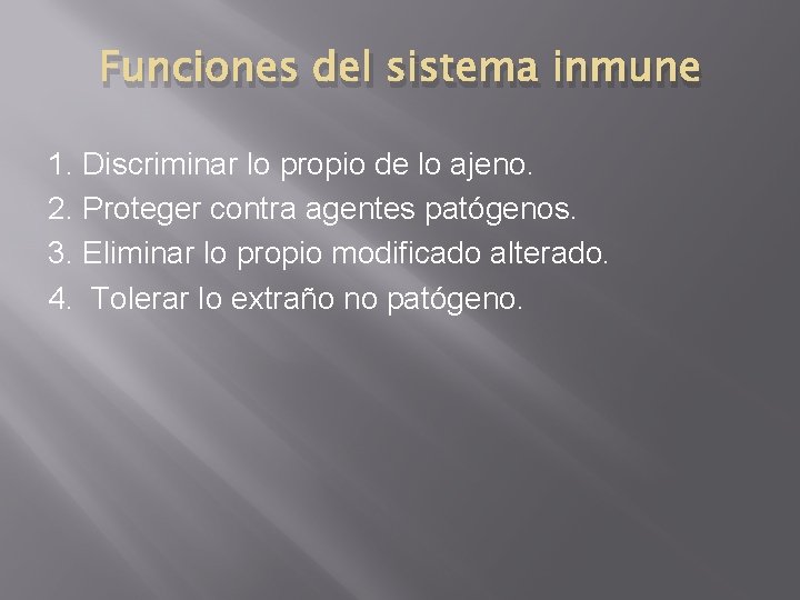 Funciones del sistema inmune 1. Discriminar lo propio de lo ajeno. 2. Proteger contra