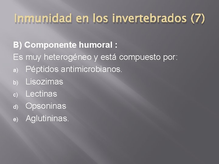 Inmunidad en los invertebrados (7) B) Componente humoral : Es muy heterogéneo y está