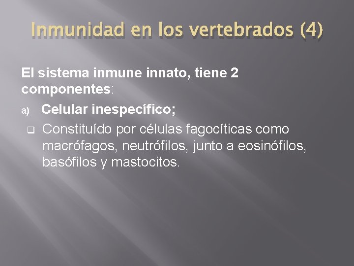 Inmunidad en los vertebrados (4) El sistema inmune innato, tiene 2 componentes: a) Celular