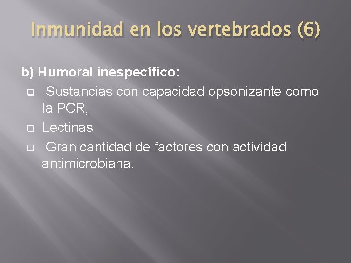 Inmunidad en los vertebrados (6) b) Humoral inespecífico: q Sustancias con capacidad opsonizante como