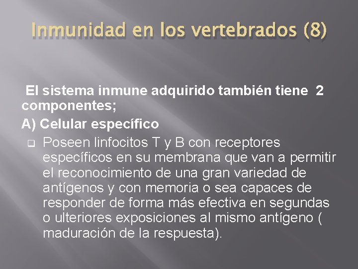 Inmunidad en los vertebrados (8) El sistema inmune adquirido también tiene 2 componentes; A)