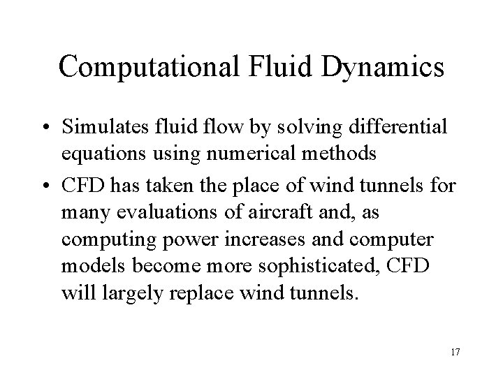 Computational Fluid Dynamics • Simulates fluid flow by solving differential equations using numerical methods Computational Fluid Dynamics • Simulates fluid flow by solving differential equations using numerical methods