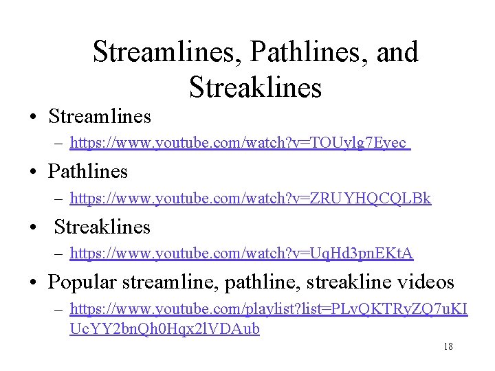Streamlines, Pathlines, and Streaklines • Streamlines – https: //www. youtube. com/watch? v=TOUylg 7 Eyec Streamlines, Pathlines, and Streaklines • Streamlines – https: //www. youtube. com/watch? v=TOUylg 7 Eyec