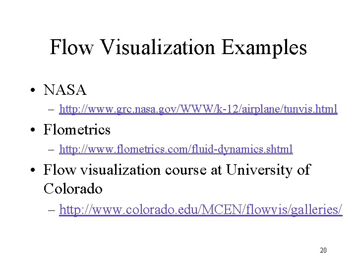 Flow Visualization Examples • NASA – http: //www. grc. nasa. gov/WWW/k-12/airplane/tunvis. html • Flometrics Flow Visualization Examples • NASA – http: //www. grc. nasa. gov/WWW/k-12/airplane/tunvis. html • Flometrics