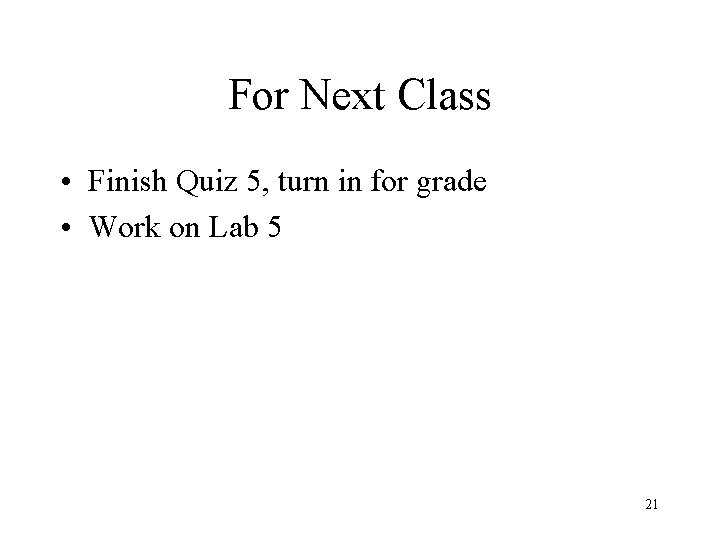 For Next Class • Finish Quiz 5, turn in for grade • Work on For Next Class • Finish Quiz 5, turn in for grade • Work on