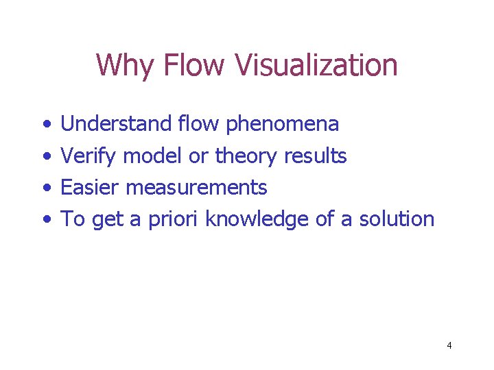 Why Flow Visualization • • Understand flow phenomena Verify model or theory results Easier Why Flow Visualization • • Understand flow phenomena Verify model or theory results Easier