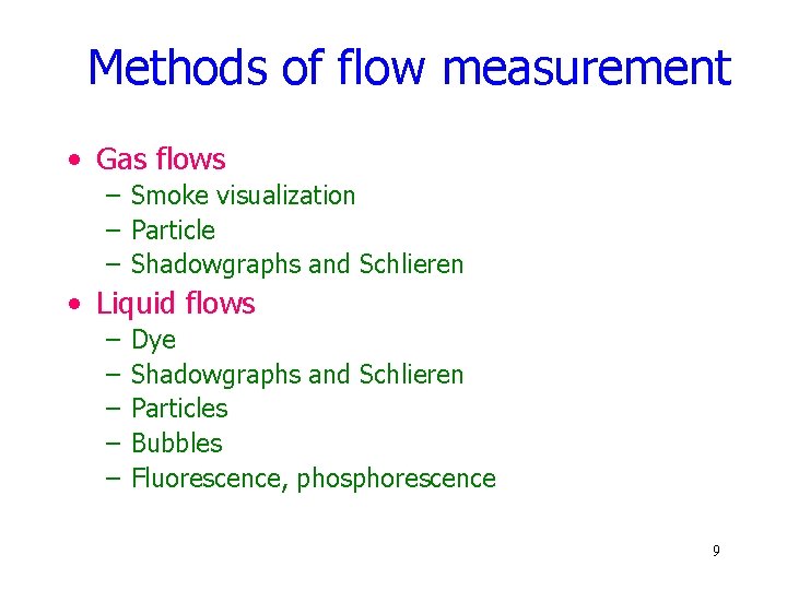 Methods of flow measurement • Gas flows – Smoke visualization – Particle – Shadowgraphs Methods of flow measurement • Gas flows – Smoke visualization – Particle – Shadowgraphs