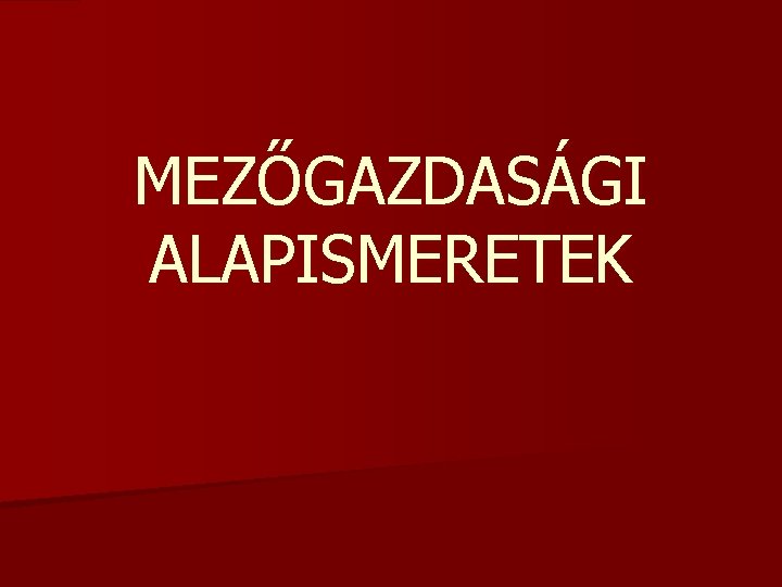 MEZŐGAZDASÁGI ALAPISMERETEK 