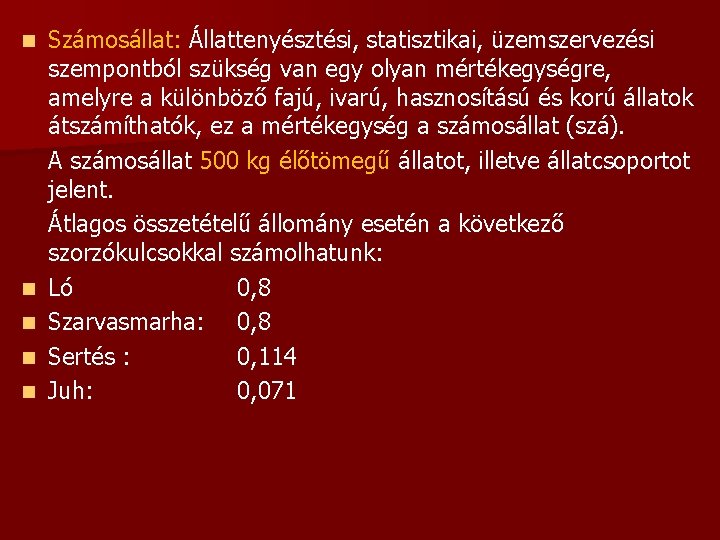 n n n Számosállat: Állattenyésztési, statisztikai, üzemszervezési szempontból szükség van egy olyan mértékegységre, amelyre