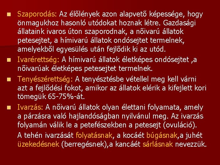 n n Szaporodás: Az élőlények azon alapvető képessége, hogy önmagukhoz hasonló utódokat hoznak létre.
