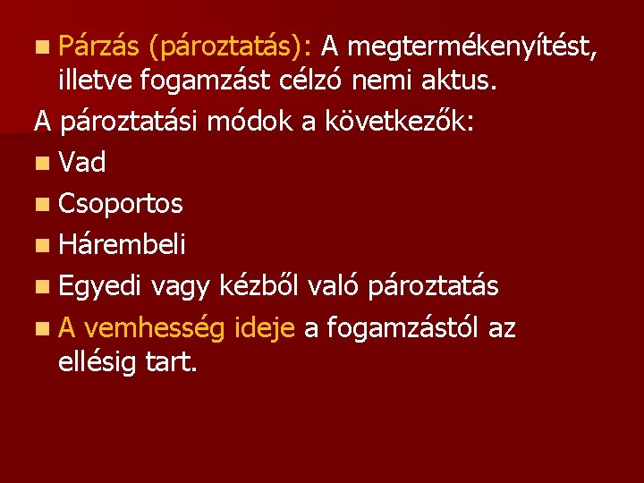 n Párzás (pároztatás): A megtermékenyítést, illetve fogamzást célzó nemi aktus. A pároztatási módok a