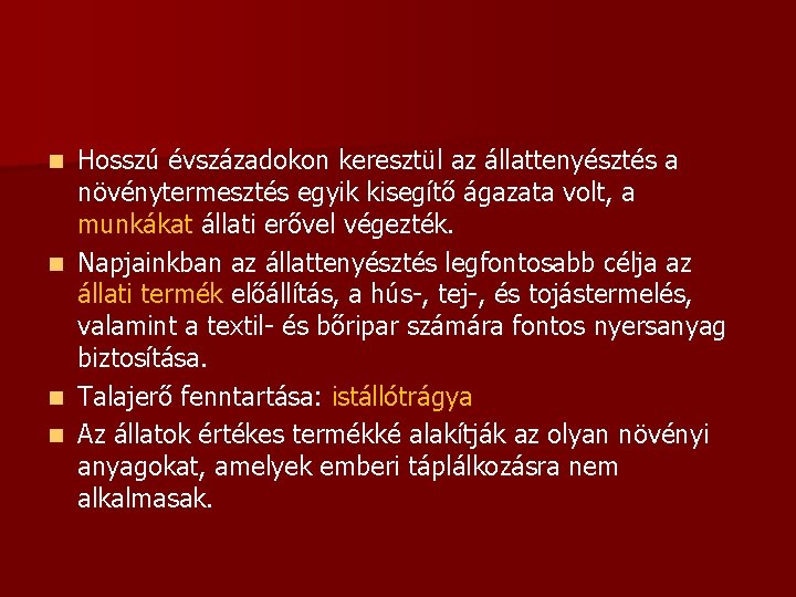Hosszú évszázadokon keresztül az állattenyésztés a növénytermesztés egyik kisegítő ágazata volt, a munkákat állati