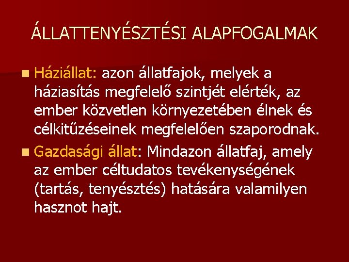 ÁLLATTENYÉSZTÉSI ALAPFOGALMAK n Háziállat: azon állatfajok, melyek a háziasítás megfelelő szintjét elérték, az ember
