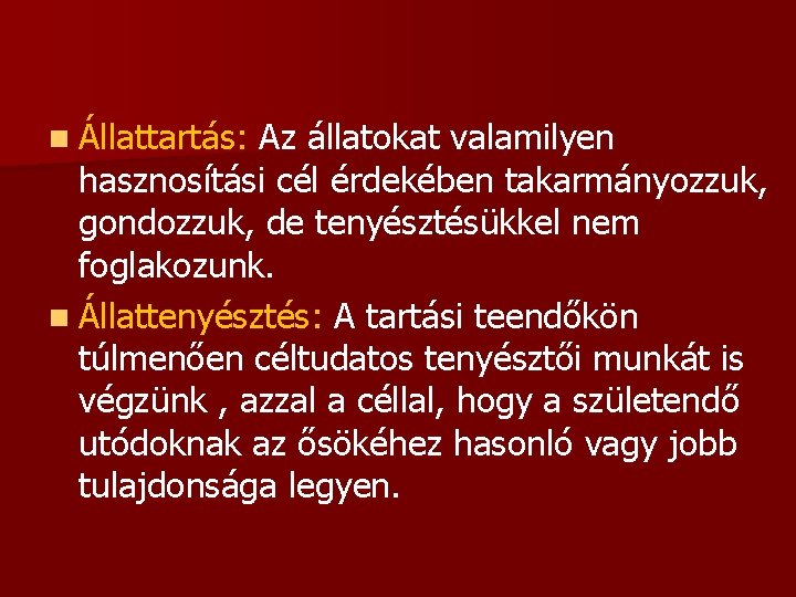 n Állattartás: Az állatokat valamilyen hasznosítási cél érdekében takarmányozzuk, gondozzuk, de tenyésztésükkel nem foglakozunk.