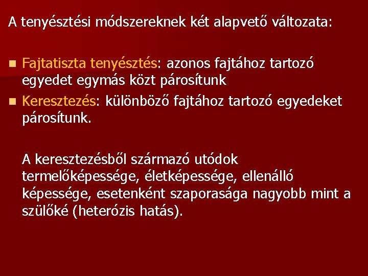 A tenyésztési módszereknek két alapvető változata: Fajtatiszta tenyésztés: azonos fajtához tartozó egyedet egymás közt