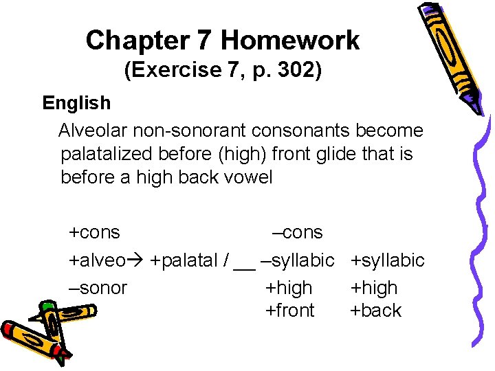 Chapter 7 Homework (Exercise 7, p. 302) English Alveolar non-sonorant consonants become palatalized before