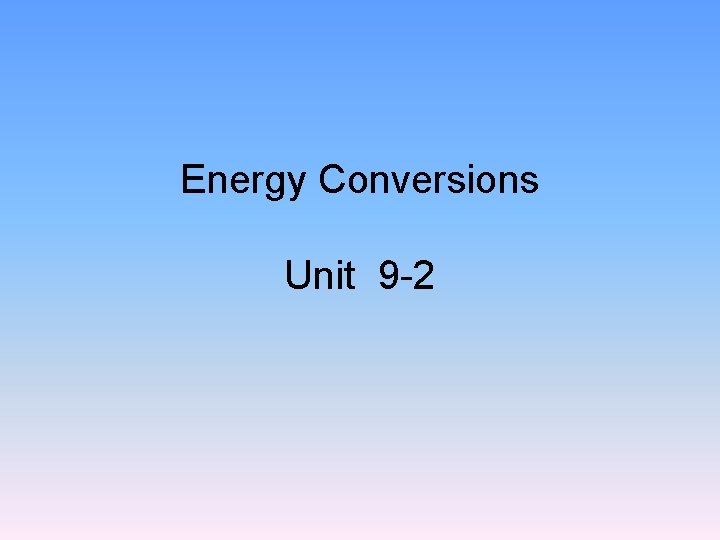 Energy Conversions Unit 9 -2 