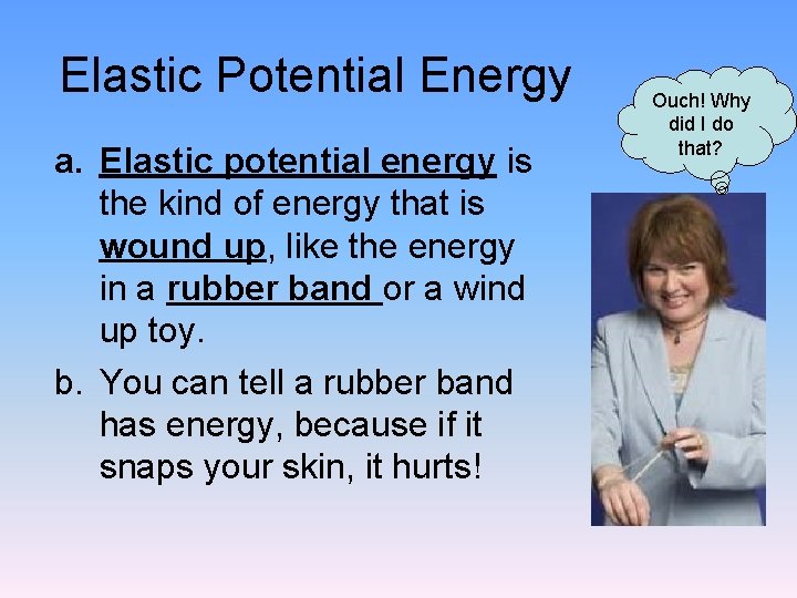 Elastic Potential Energy a. Elastic potential energy is the kind of energy that is