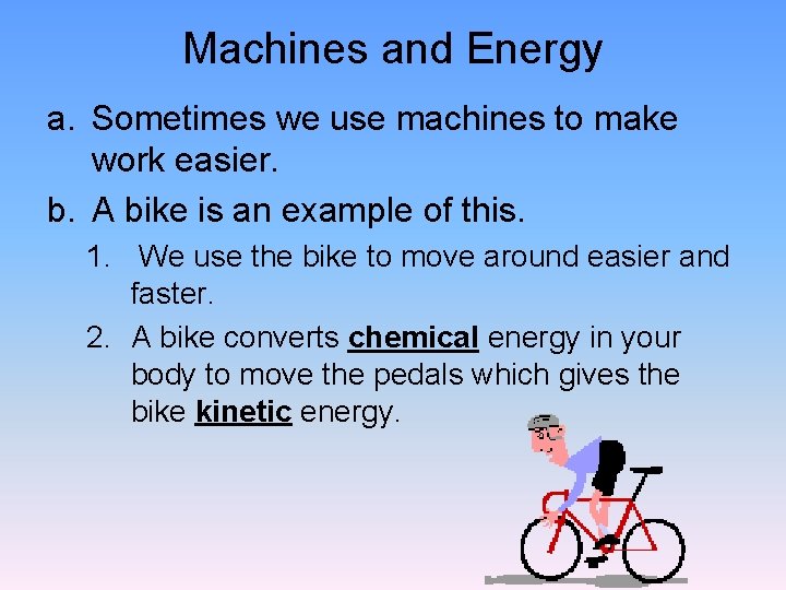 Machines and Energy a. Sometimes we use machines to make work easier. b. A