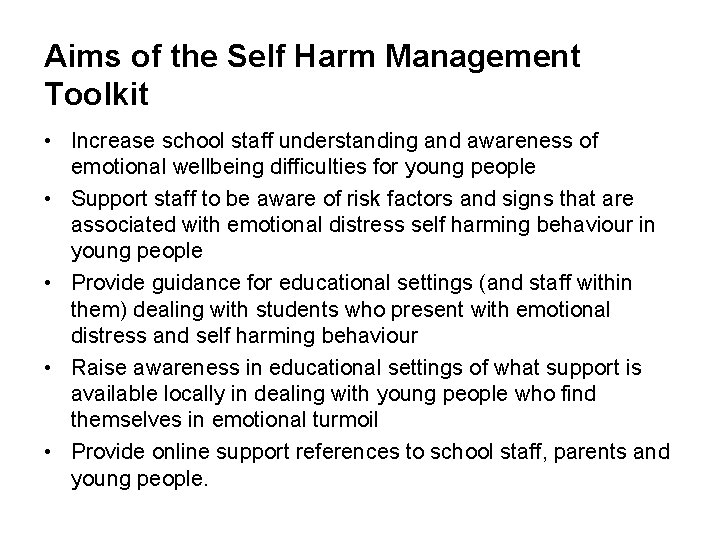 Aims of the Self Harm Management Toolkit • Increase school staff understanding and awareness